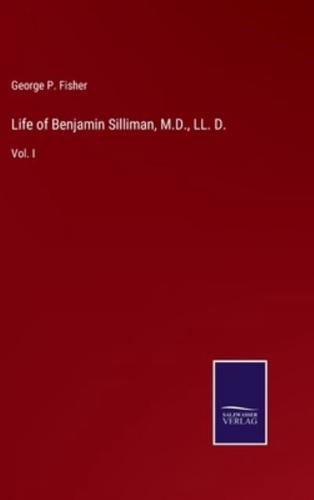 Life of Benjamin Silliman, M.D., LL. D.:Vol. I