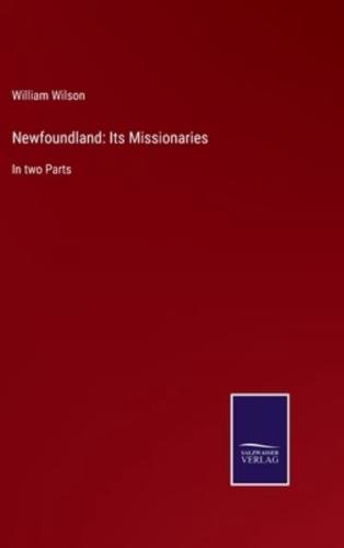 Newfoundland: Its Missionaries:In two Parts