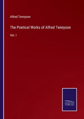 The Poetical Works of Alfred Tennyson:Vol. I