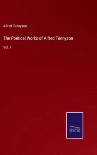 The Poetical Works of Alfred Tennyson:Vol. I