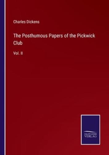 The Posthumous Papers of the Pickwick Club:Vol. II