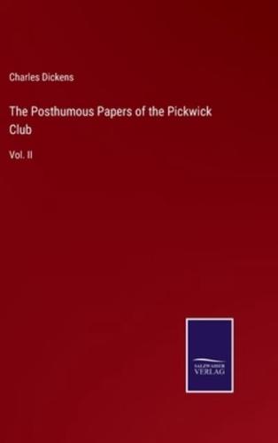The Posthumous Papers of the Pickwick Club:Vol. II