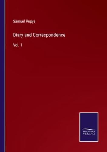 Diary and Correspondence:Vol. 1