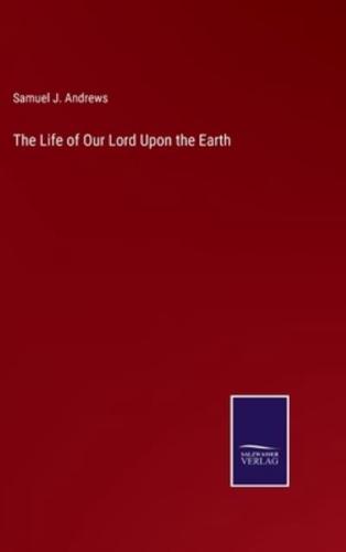 The Life of Our Lord Upon the Earth