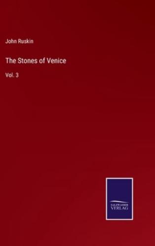 The Stones of Venice:Vol. 3