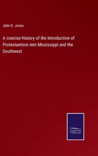 A concise History of the Introduction of Protestantism into Mississippi and the Southwest