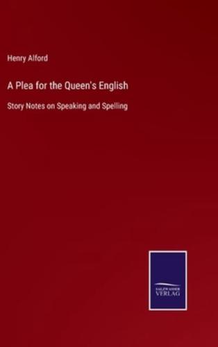 A Plea for the Queen's English:Story Notes on Speaking and Spelling
