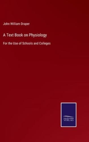 A Text Book on Physiology:For the Use of Schools and Colleges