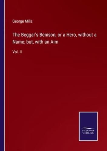 The Beggar's Benison, or a Hero, without a Name; but, with an Aim:Vol. II