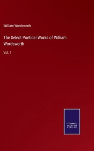 The Select Poetical Works of William Wordsworth:Vol. 1