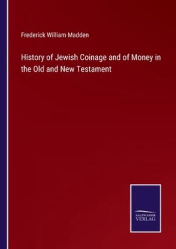 History of Jewish Coinage and of Money in the Old and New Testament