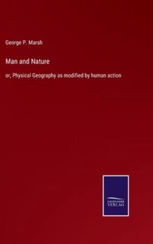 Man and Nature:or, Physical Geography as modified by human action