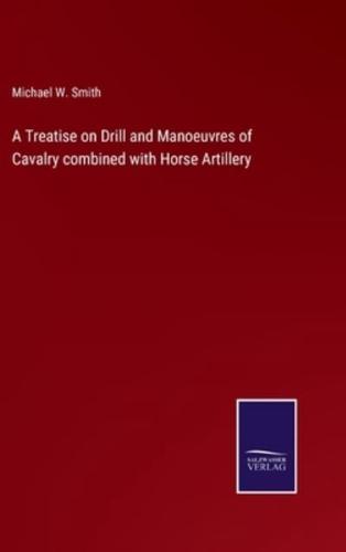 A Treatise on Drill and Manoeuvres of Cavalry combined with Horse Artillery
