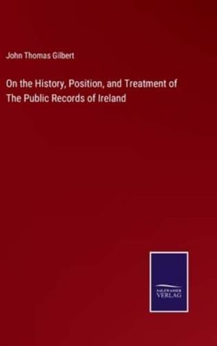 On the History, Position, and Treatment of The Public Records of Ireland