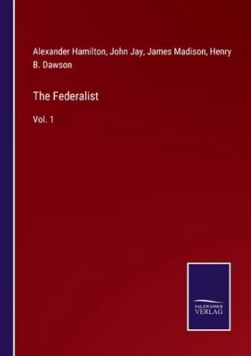 The Federalist:Vol. 1
