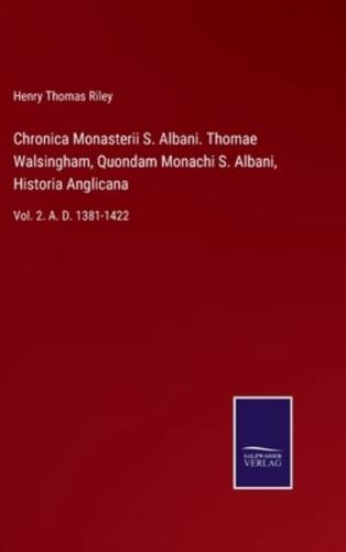 Chronica Monasterii S. Albani. Thomae Walsingham, Quondam Monachi S. Albani, Historia Anglicana:Vol. 2. A. D. 1381-1422
