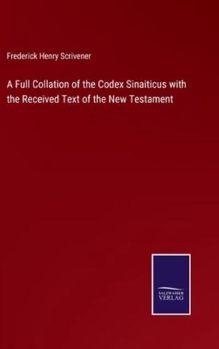 A Full Collation of the Codex Sinaiticus with the Received Text of the New Testament