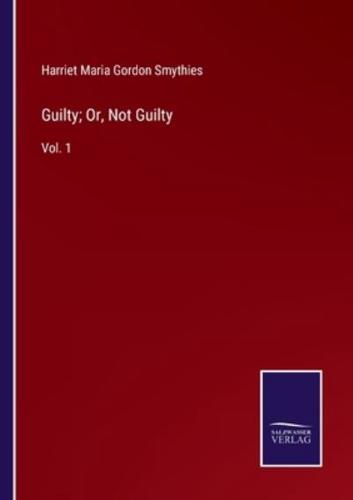 Guilty; Or, Not Guilty:Vol. 1