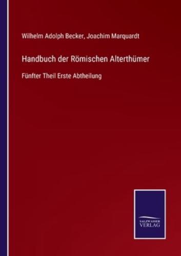 Handbuch der Römischen Alterthümer:Fünfter Theil Erste Abtheilung