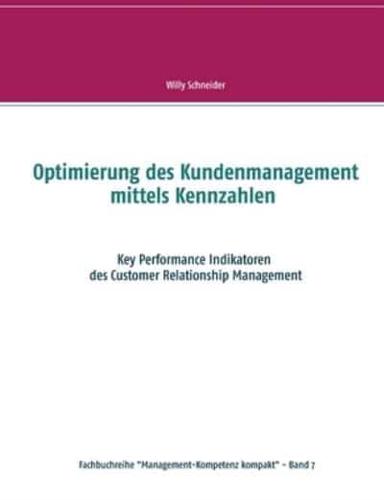 Optimierung des Kundenmanagement mittels Kennzahlen:Key Performance Indikatoren des Customer Relationship Management