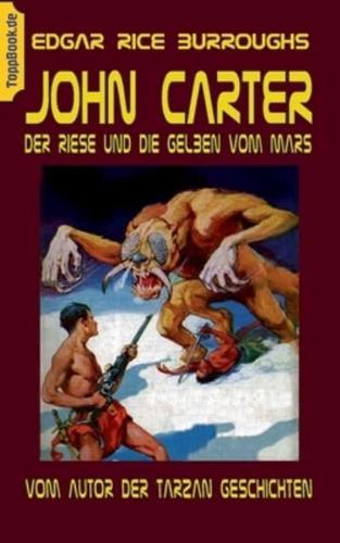 John Carter - Der Riese und die Gelben vom Mars:vom Autor der Tarzan Geschichten