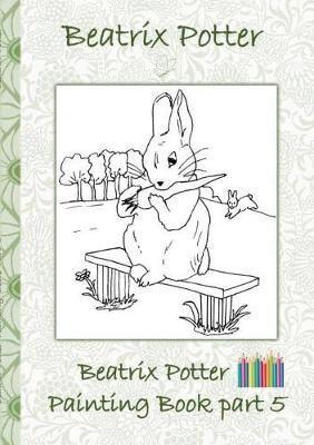 Beatrix Potter Painting Book Part 5 ( Peter Rabbit ):Colouring Book, coloring, crayons, coloured pencils colored, Children's books,  children, adults, adult, grammar school, Easter, Christmas, birthday, 5-8 years old, present, gift, primary school, presch