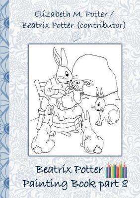Beatrix Potter Painting Book Part 8 ( Peter Rabbit ):Colouring Book, coloring, crayons, coloured pencils colored, Children's books,  children, adults, adult, grammar school, Easter, Christmas, birthday, 5-8 years old, present, gift, primary school, presch