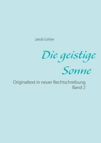 Die geistige Sonne Band 2:Originaltext in neuer Rechtschreibung