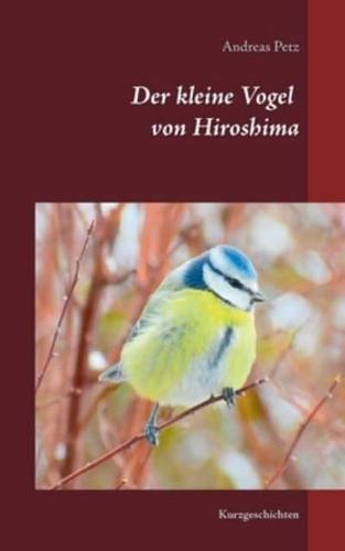 Der kleine Vogel von Hiroshima:Kurzgeschichten