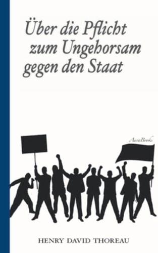 Über die Pflicht zum Ungehorsam gegen den Staat (Civil Disobedience):Vollständige deutsche Ausgabe