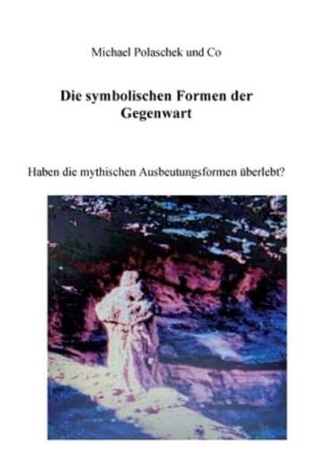 Die Symbolischen Formen der Gegenwart:Haben die mythischen Ausbeutungsformen überlebt?