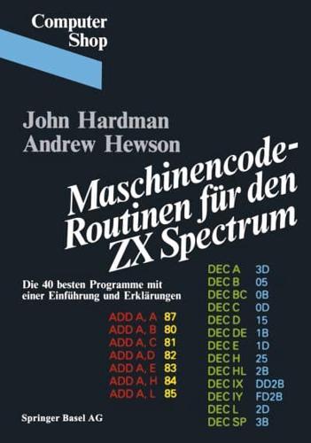 Maschinencode Routinen Fur Den ZX Spectrum: Die 40 Besten Programme, Mit Einer Einfuhrung Und Erklarungen