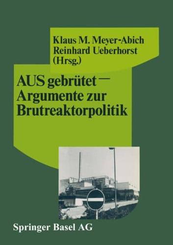 AUSgebrütet — Argumente Zur Brutreaktorpolitik