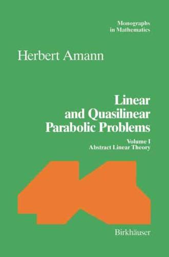 Linear and Quasilinear Parabolic Problems : Volume I: Abstract Linear Theory