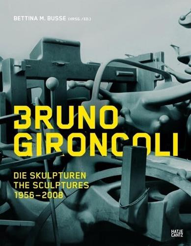 Bruno Gironcoli: Die Skulpturen 1956-2008