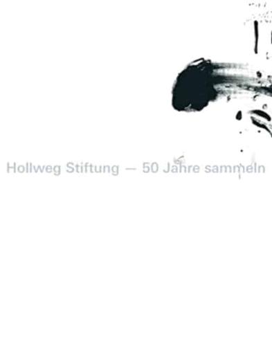 HOLLWEG STIFTUNG 50 JAHRE SAMMELN