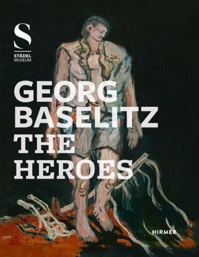 Georg Baselitz - The Heroes