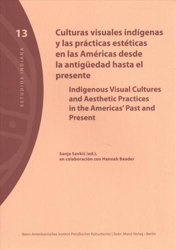 Culturas Visuales Indigenas Y Las Practicas Esteticas En Las Americas Desde La Antiguedad Hasta El Presente