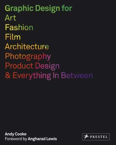 Graphic Design for Art, Fashion, Film, Architecture, Photography, Product Design & Everything in Between