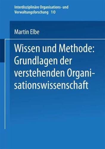 Wissen Und Methode: Grundlagen Der Verstehenden Organisationswissenschaft