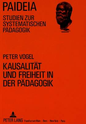 Kausalitaet Und Freiheit in Der Paedagogik Studien Im Anschluss an Die Freiheitsantinomie Bei Kant
