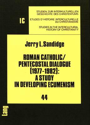 Roman Catholic/Pentecostal Dialogue (1977-1982): A Study in Developing Ecumenism