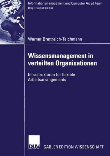 Wissensmanagement in verteilten Organisationen : Infrastrukturen für flexible Arbeitsarrangements