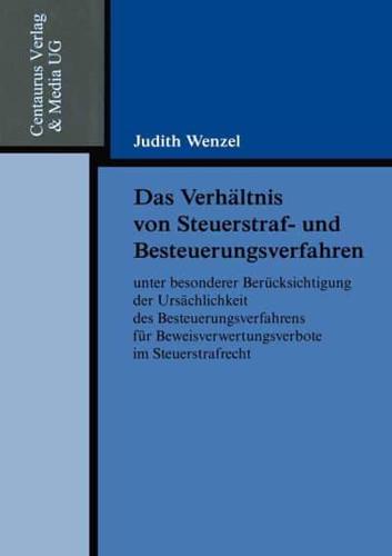 Das Verhältnis Von Steuerstraf- Und Besteuerungsverfahren Unter Besonderer Berücksichtigung Der Ursächlichkeit Des Besteuerungsverfahrens Für Beweisverwertungsverbote Im Steuerstrafrecht