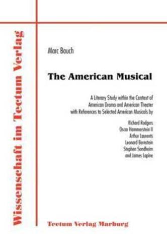 The American Musical. A Literary Study Within the Context of American Drama and American Theater With References to Selected American Musicals by Rich