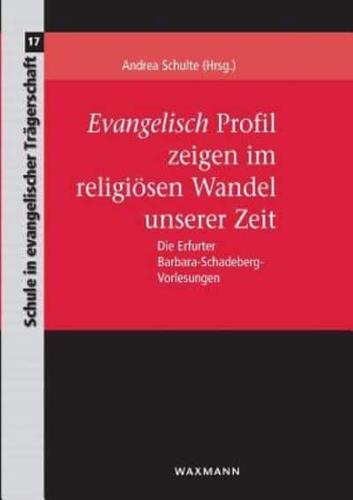 Evangelisch Profil zeigen im religiösen Wandel unserer Zeit:Die Erfurter Barbara-Schadeberg-Vorlesungen