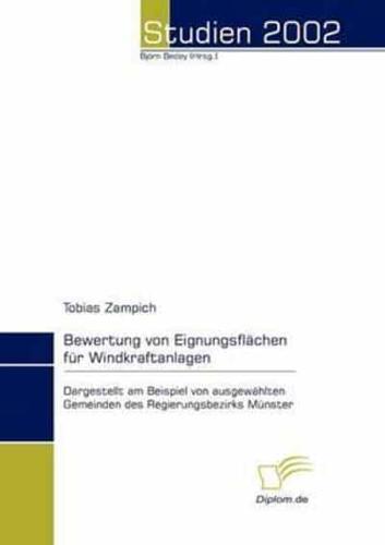 Bewertung von Eignungsflächen für Windkraftanlagen:Dargestellt am Beispiel von ausgewählten Gemeinden des Regierungsbezirks Münster