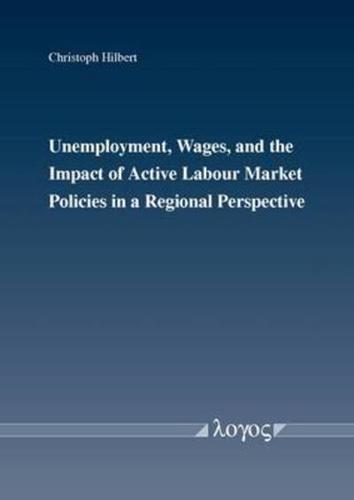 Unemployment, Wages, and the Impact of Active Labour Market Policies in a Regional Perspective