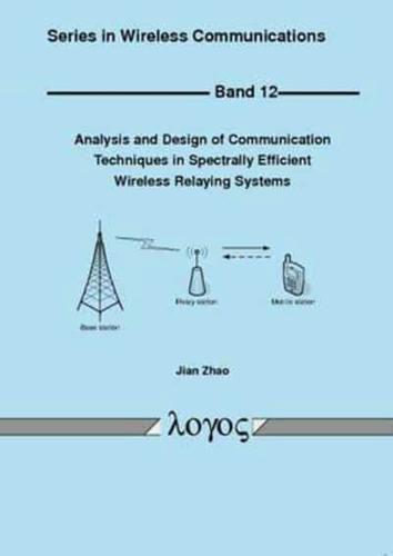 Analysis and Design of Communication Techniques in Spectrally Efficient Wireless Relaying Systems