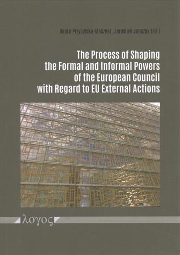 The Process of Shaping the Formal and Informal Powers of the European Council With Regard to Eu External Actions